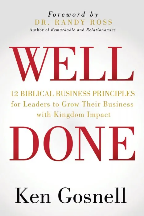 WELL DONE: 12 Biblical Business Principles for Leaders to Grow Their Business with Kingdom Impact