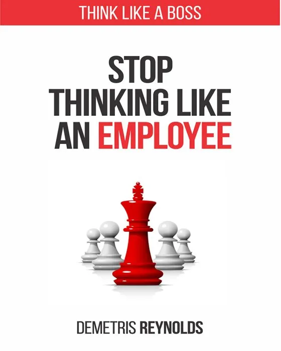 Stop Thinking Like an Employee: Think Like A Boss
