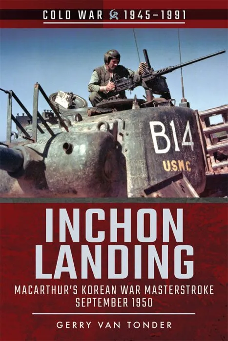 Inchon Landing: Macarthur's Korean War Masterstroke, September 1950 (Cold War 1945-1991)