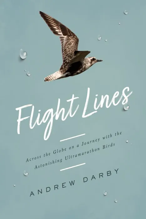 Flight Lines: Across the Globe on a Journey with the Astonishing Ultramarathon Birds, US Edition