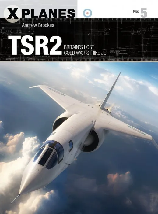 TSR2: Britain's lost Cold War strike jet (X-Planes #5)