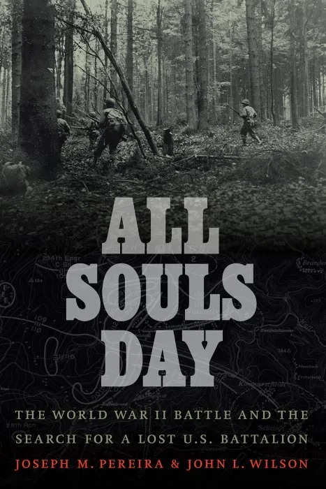 All Souls Day: The World War II Battle and the Search for a Lost U.S. Battalion