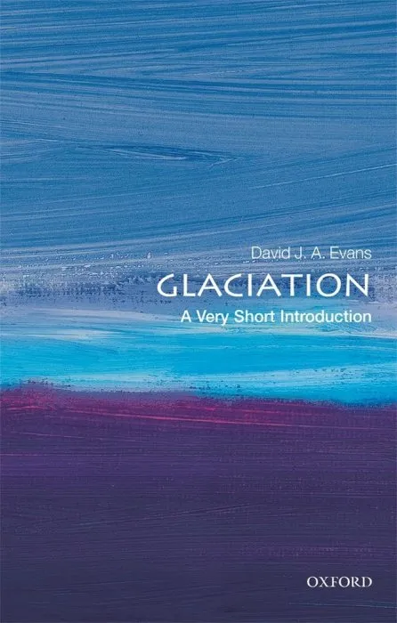 Glaciation: A Very Short Introduction (Very Short Introductions)