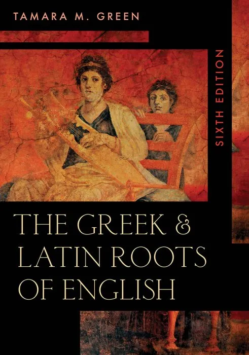 The Greek & Latin Roots of English, 6th Edition