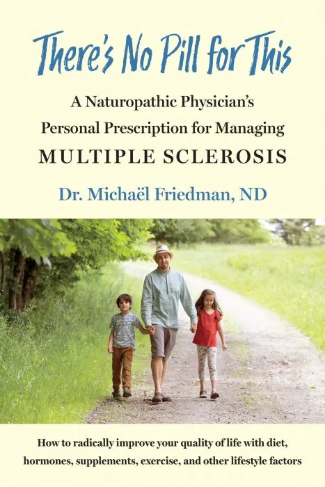 There's No Pill for This: A Naturopathic Physician's Personal Prescription for Managing Multiple Sclerosis