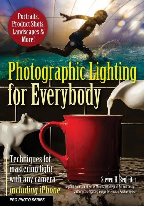 Photographic Lighting for Everybody: Techniques for Mastering Light with Any Camera-Including iPhone (Pro Photo)