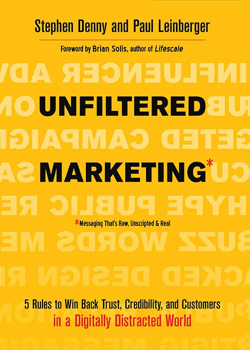 Unfiltered Marketing: 5 Rules to Win Back Trust, Credibility, and Customers in a Digitally Distracted World
