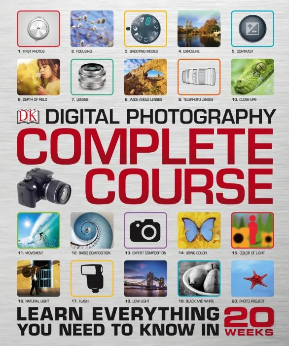 Digital Photography Complete Course: Learn Everything You Need to Know in 20 Weeks