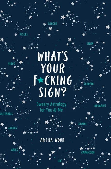 What's Your F*cking Sign?: Sweary Astrology for You and Me