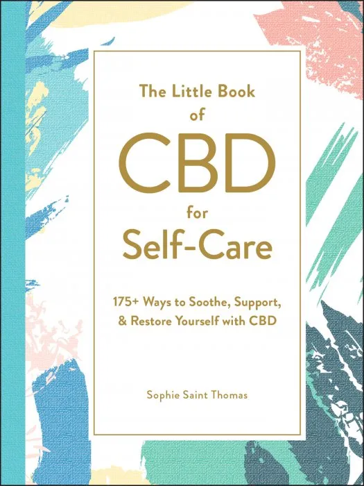 The Little Book of CBD for Self-Care: 175+ Ways to Soothe, Support, & Restore Yourself with CBD