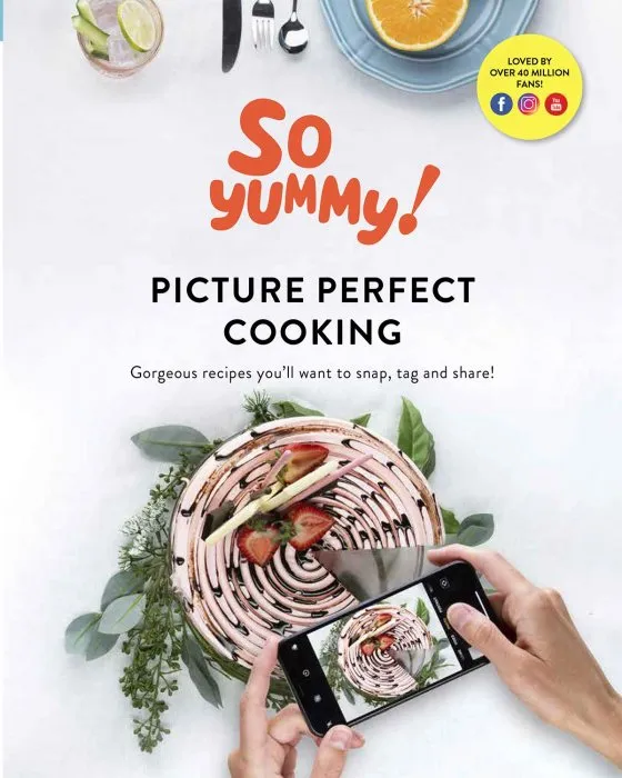 Picture Perfect Cooking: Gorgeous Recipes You All Want to Snap, Tag and Share!