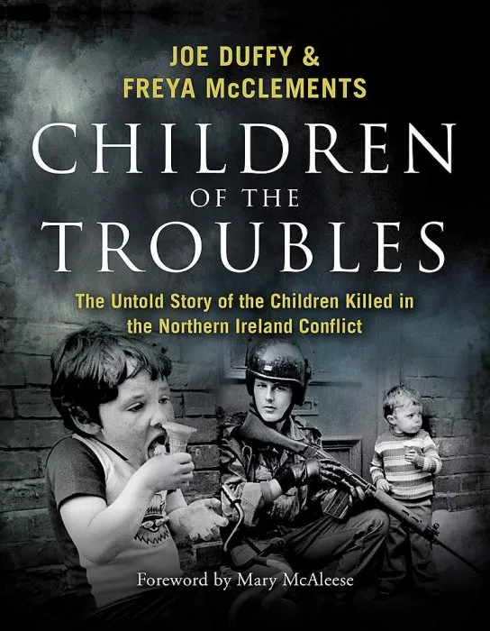 Children of the Troubles: The Untold Story of the Children Killed in the Northern Ireland Conflict