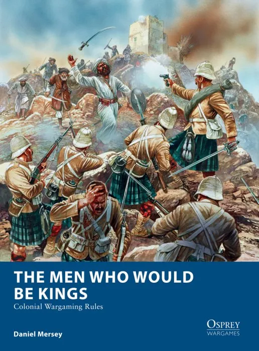 The Men Who Would Be Kings: Colonial Wargaming Rules (Osprey Wargames #16)