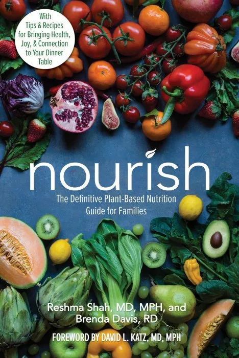 Nourish: The Definitive Plant-Based Nutrition Guide for Families—With Tips & Recipes for Bringing Health, Joy, & Connection to Your Dinner Table