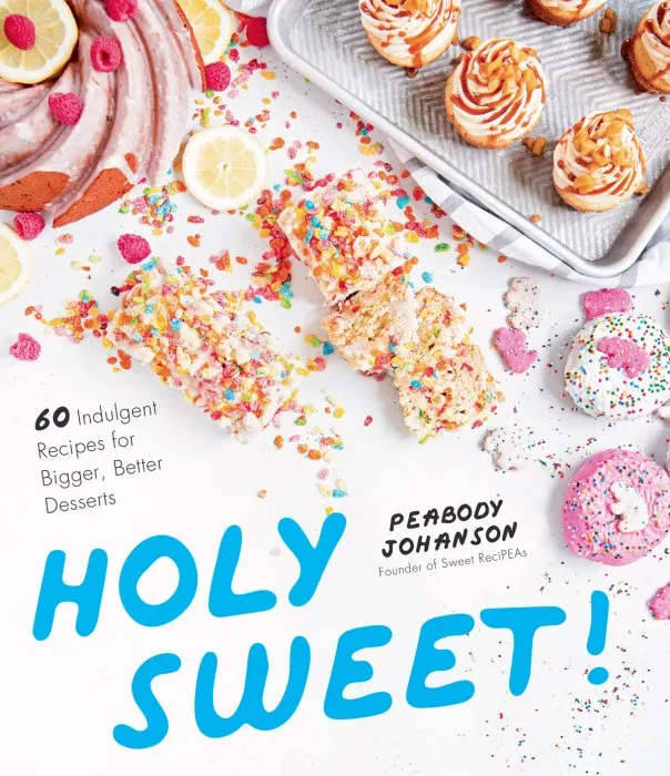 Holy Sweet!: 60 Indulgent Recipes for Bigger, Better Desserts