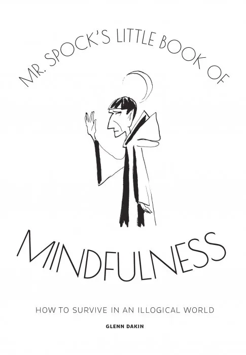 Mr Spock's Little Book of Mindfulness: How to Survive in an Illogical World