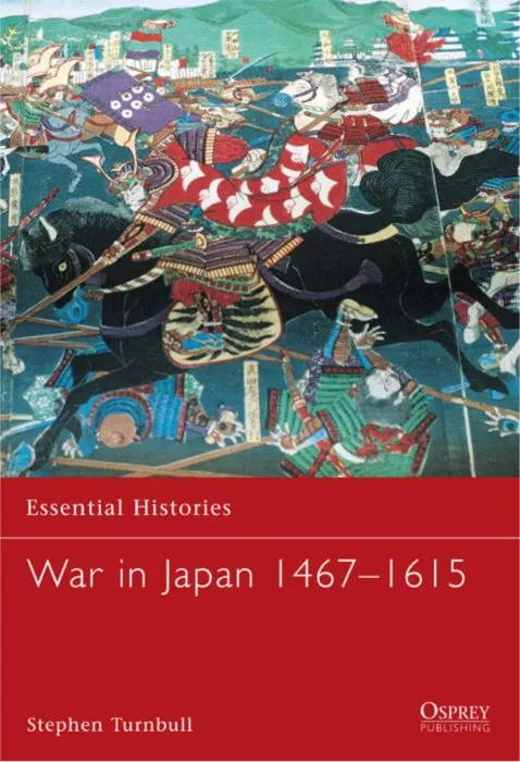 War in Japan 1467–1615 (Essential Histories #46)
