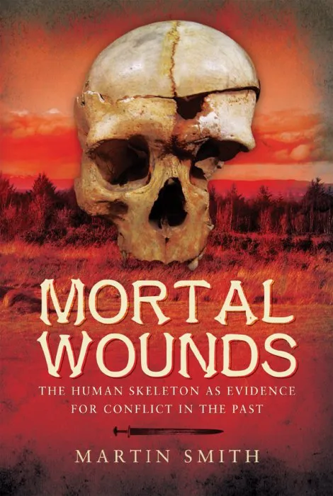 Mortal Wounds: The Human Skeleton as Evidence for Conflict in the Past