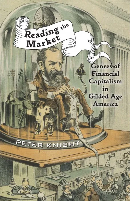 Reading the Market: Genres of Financial Capitalism in Gilded Age America (New Studies in American Intellectual and Cultural History)