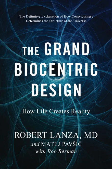 The Grand Biocentric Design: How Life Creates Reality