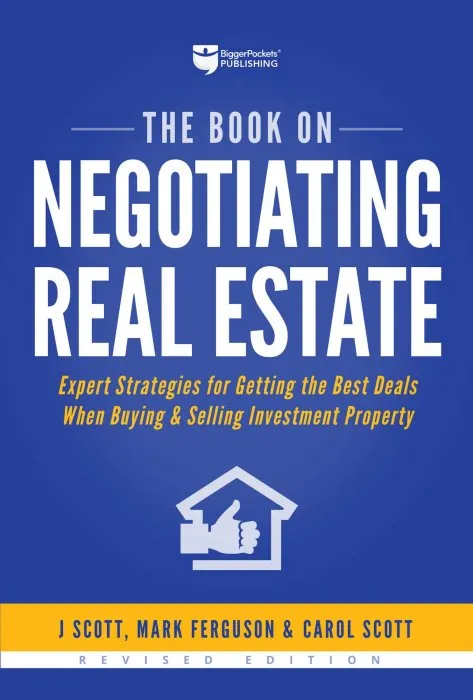 The Book on Negotiating Real Estate: Expert Strategies for Getting the Best Deals When Buying & Selling Investment Property (Fix-and-Flip), 2nd Edition