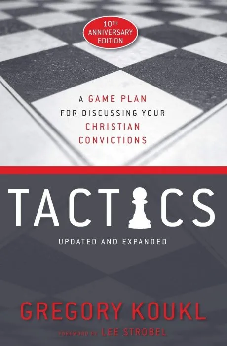 Tactics, 10th Anniversary: A Game Plan for Discussing Your Christian Convictions