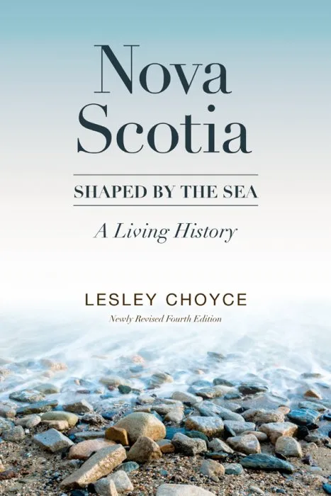 Nova Scotia: Shaped by the Sea, 4th Newly Revised Edition