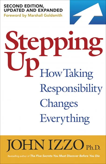 Stepping Up: How Taking Responsibility Changes Everything, 2nd Edition