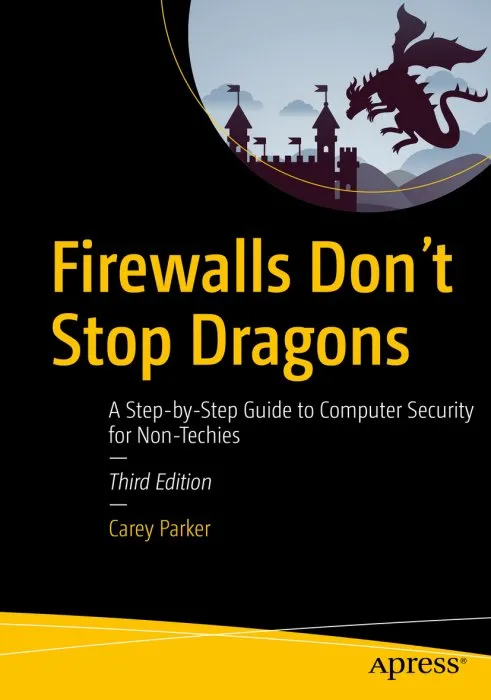Firewalls Don't Stop Dragons: A Step-by-Step Guide to Computer Security for Non-Techies, 3rd Edition