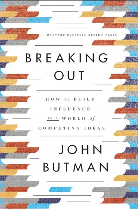 Breaking Out: How to Build Influence in a World of Competing Ideas