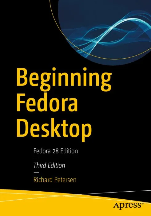Beginning Fedora Desktop: Fedora 28 Edition, 3rd Edition