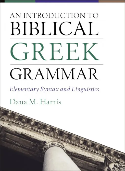 An Introduction to Biblical Greek Grammar: Elementary Syntax and Linguistics