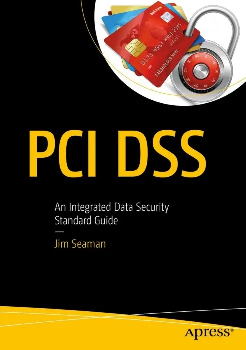 PCI DSS: An Integrated Data Security Standard Guide