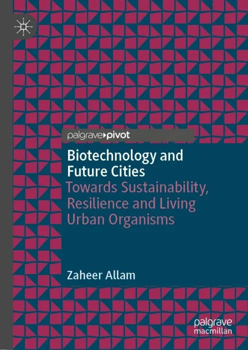 Biotechnology and Future Cities: Towards Sustainability, Resilience and Living Urban Organisms
