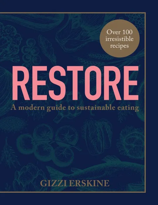 Restore: Over 100 new, delicious, ethical and seasonal recipes that are good for you and for the planet