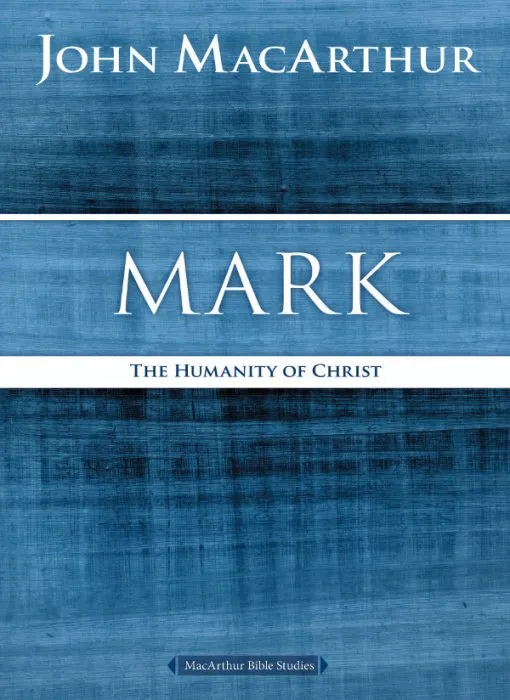 Mark: The Humanity of Christ (MacArthur Bible Studies)