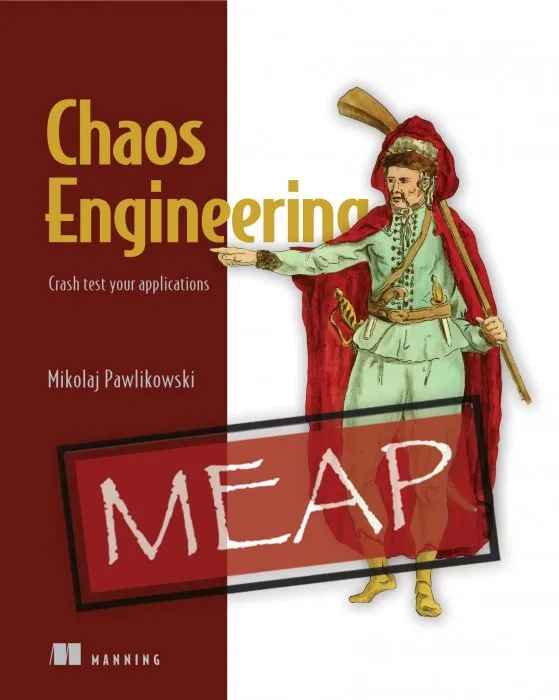 Chaos Engineering: Site reliability through controlled disruption (MEAP)