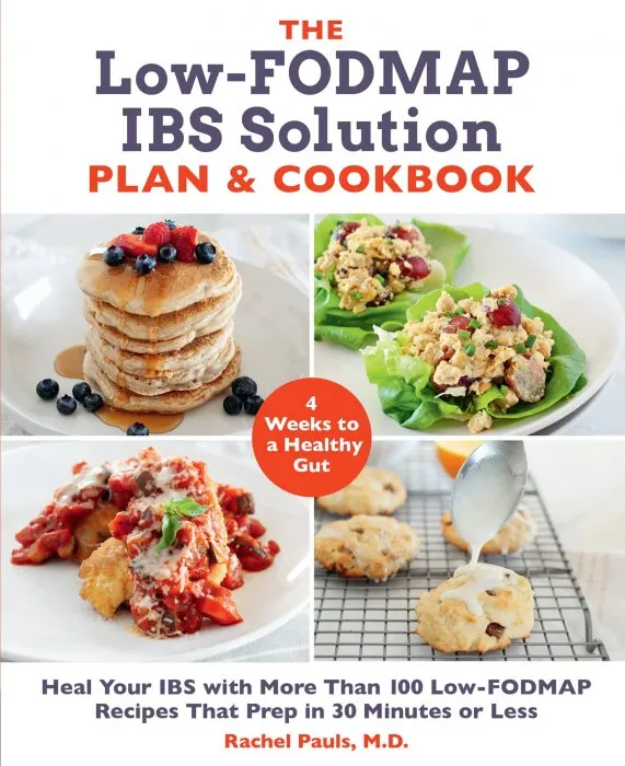 The Low-FODMAP IBS Solution Plan and Cookbook: Heal Your IBS with More Than 100 Low-FODMAP Recipes That Prep in 30 Minutes or Less