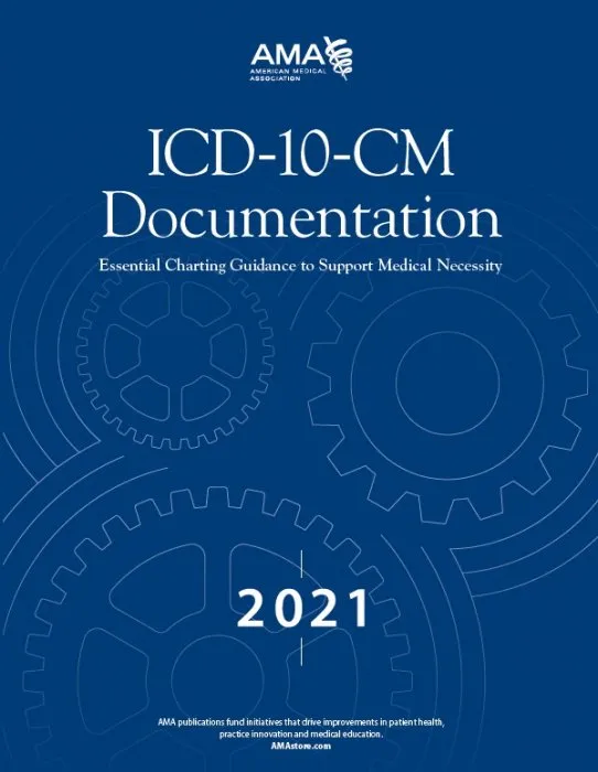 ICD-10-CM Documentation 2021: Essential Charting Guidance to Support Medical Necessity