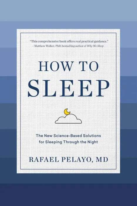 How to Sleep: The New Science-Based Solutions for Sleeping Through the Night