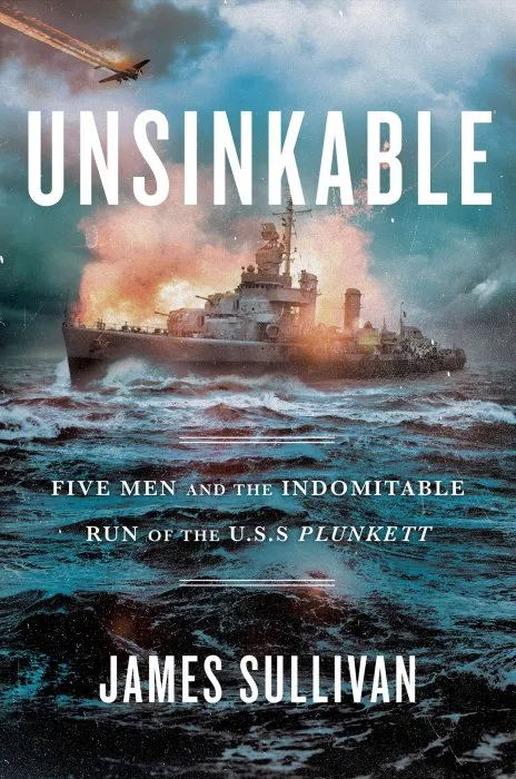 Unsinkable: Five Men and the Indomitable Run of the USS Plunkett