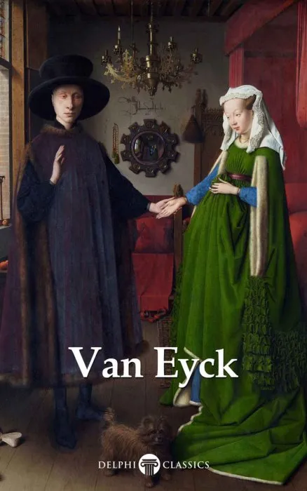 Delphi Complete Works of Jan van Eyck (Illustrated) (Delphi Masters of Art, Book 57)