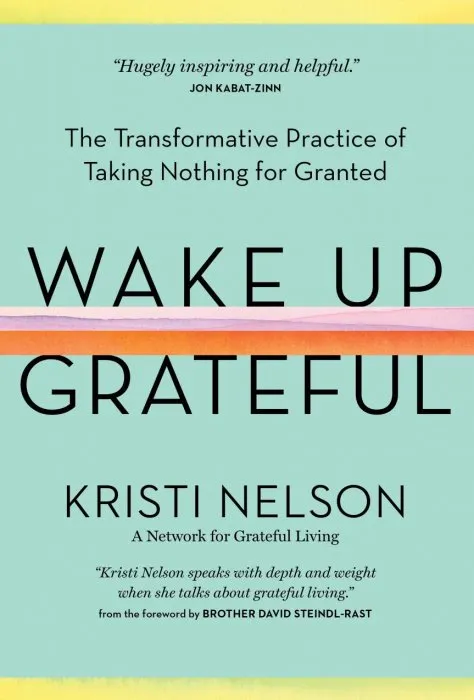 Wake Up Grateful: The Transformative Practice of Taking Nothing for Granted