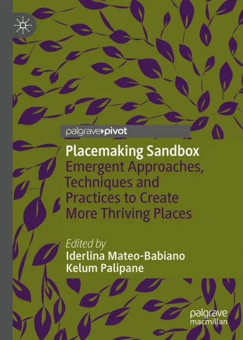 Placemaking Sandbox: Emergent Approaches, Techniques and Practices to Create More Thriving Places