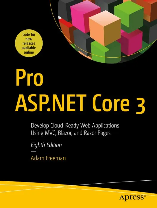 Pro ASP.NET Core 3: Develop Cloud-Ready Web Applications Using MVC, Blazor, and Razor Pages, 8th Edition