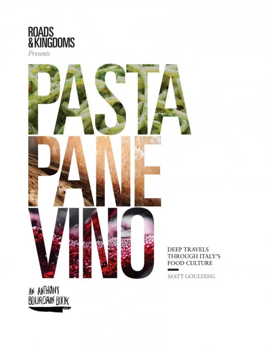 Pasta, Pane, Vino: Deep Travels Through Italy's Food Culture (Roads & Kingdoms Presents)