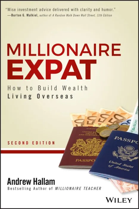 Millionaire Expat: How to Build Wealth Living Overseas, 2nd Edition