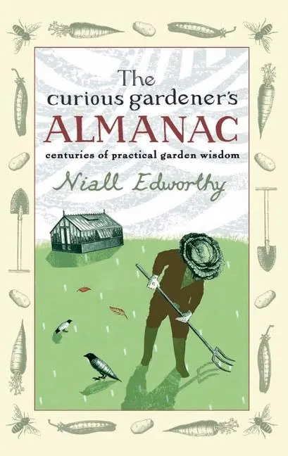 The Curious Gardener's Almanac: Centuries Of Practical Garden Wisdom