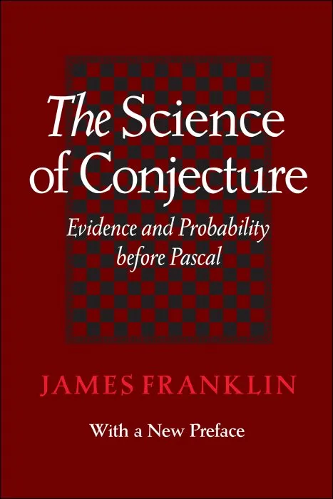 The Science of Conjecture: Evidence and Probability Before Pascal