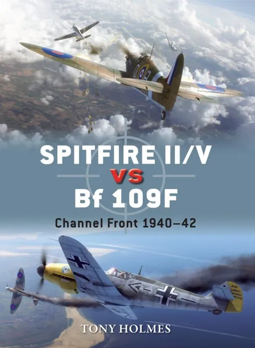 Spitfire II/V vs Bf 109F: Channel Front 1940–42 (Duel #67)